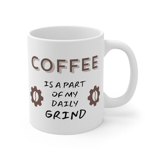 Coffee is a part of my daily grind 11oz White Mug