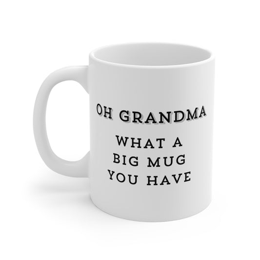 Oh gradma what a big mug you have 11oz White Mug