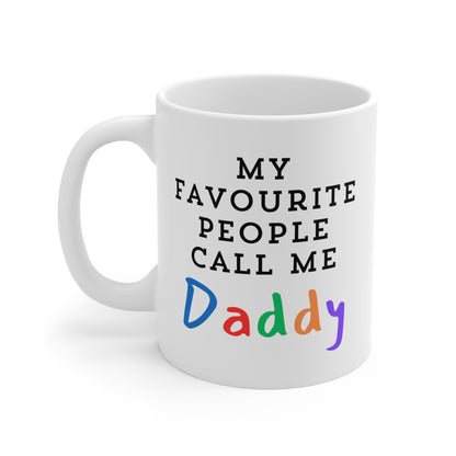 My favourite people call me daddy 11oz White Mug